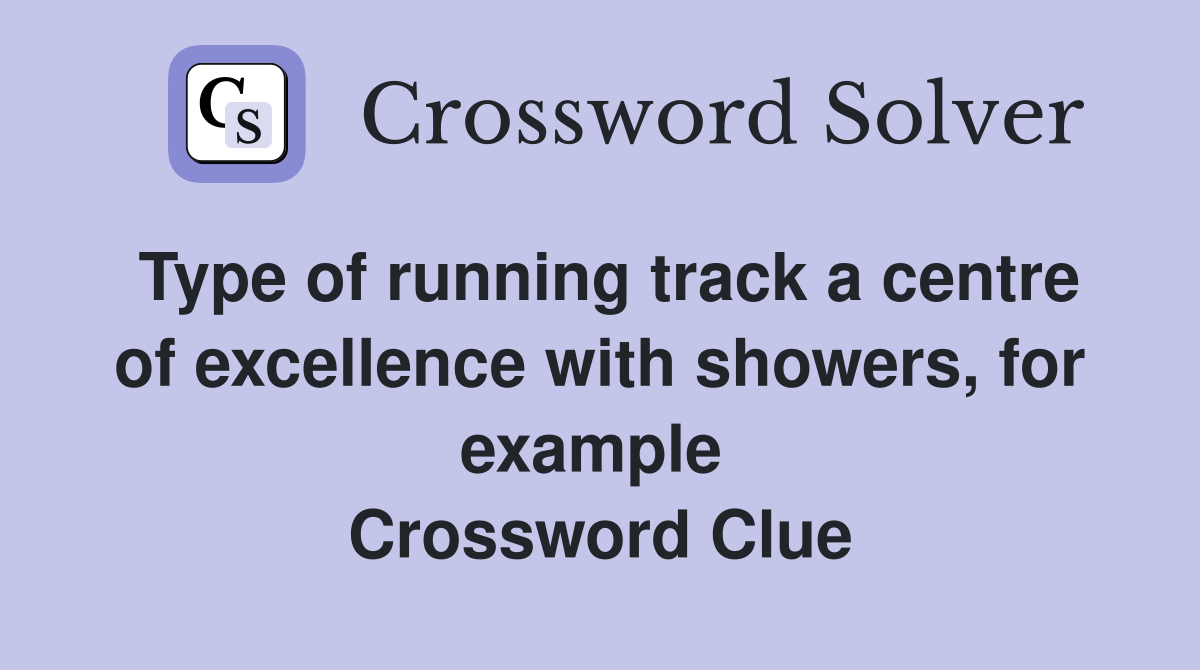 Type of running track a centre of excellence with showers, for example  Crossword Clue
