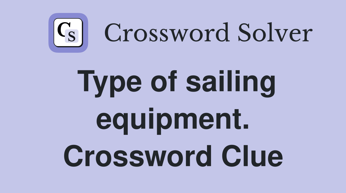 Type of sailing equipment. Crossword Clue