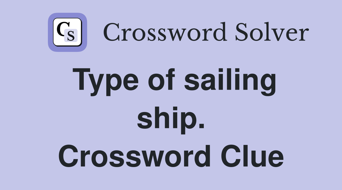 Type of sailing ship. Crossword Clue