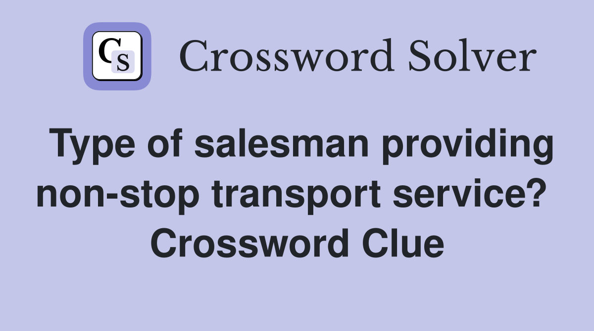 Type of salesman providing non-stop transport service?  Crossword Clue