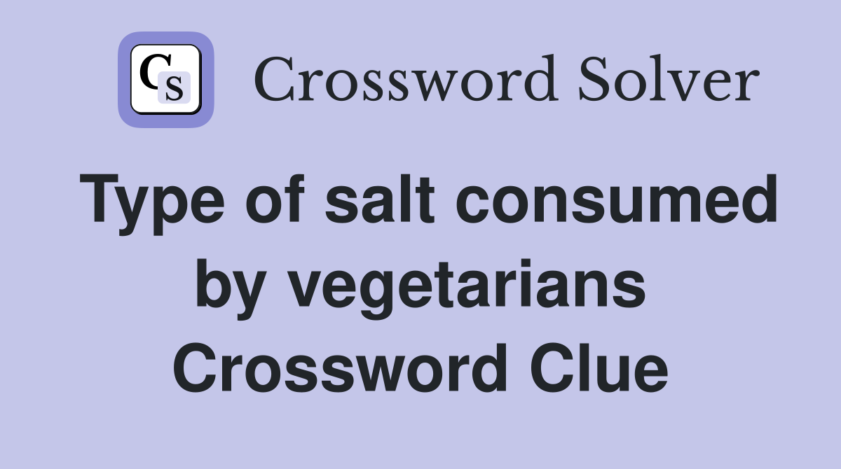 Type of salt consumed by vegetarians Crossword Clue