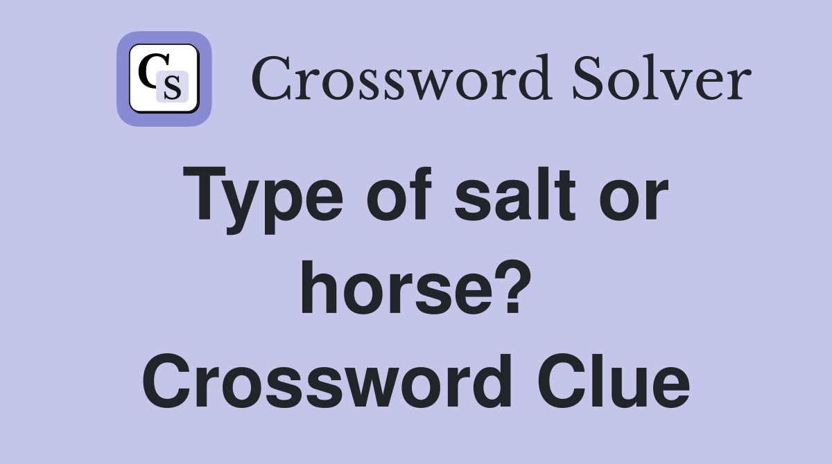 Type of salt or horse? Crossword Clue