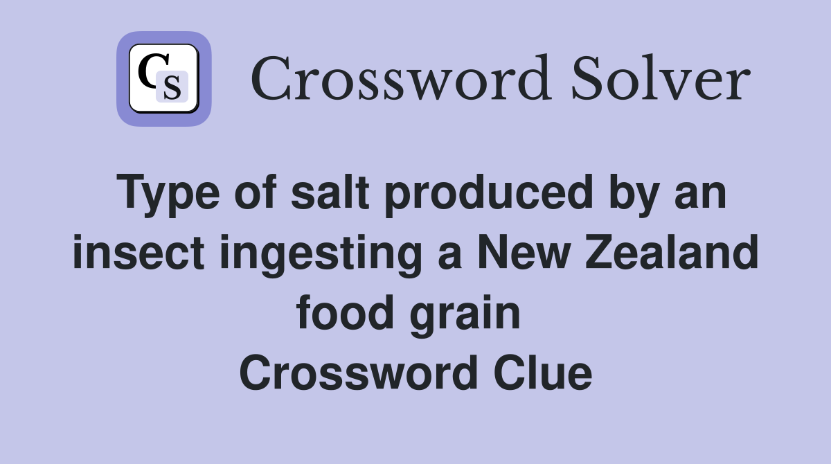 Type of salt produced by an insect ingesting a New Zealand food grain  Crossword Clue