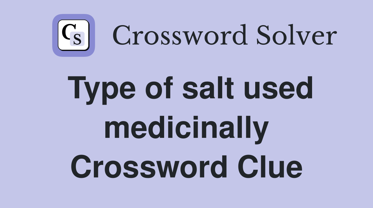 Type of salt used medicinally Crossword Clue