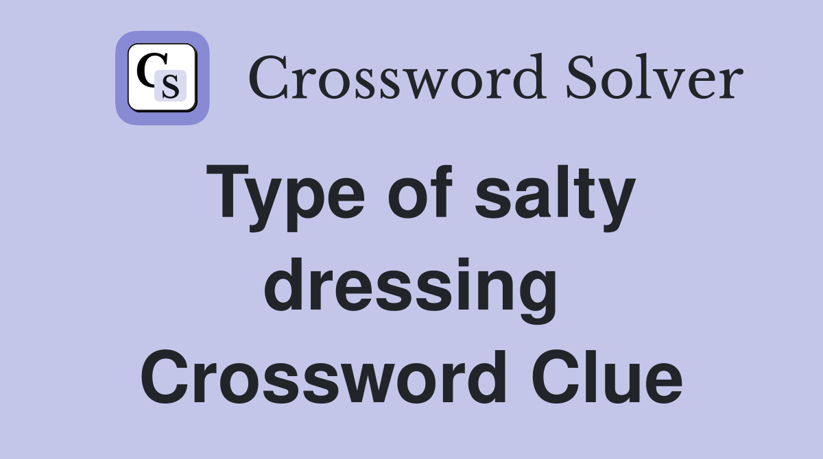 Type of salty dressing Crossword Clue