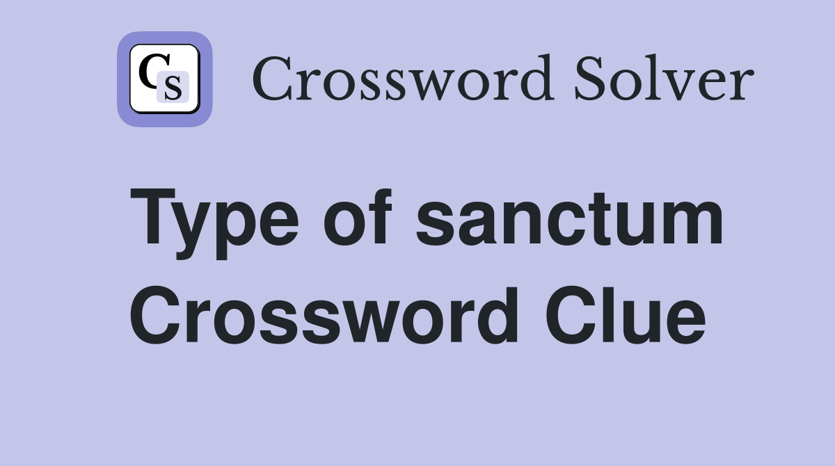 Type of sanctum Crossword Clue