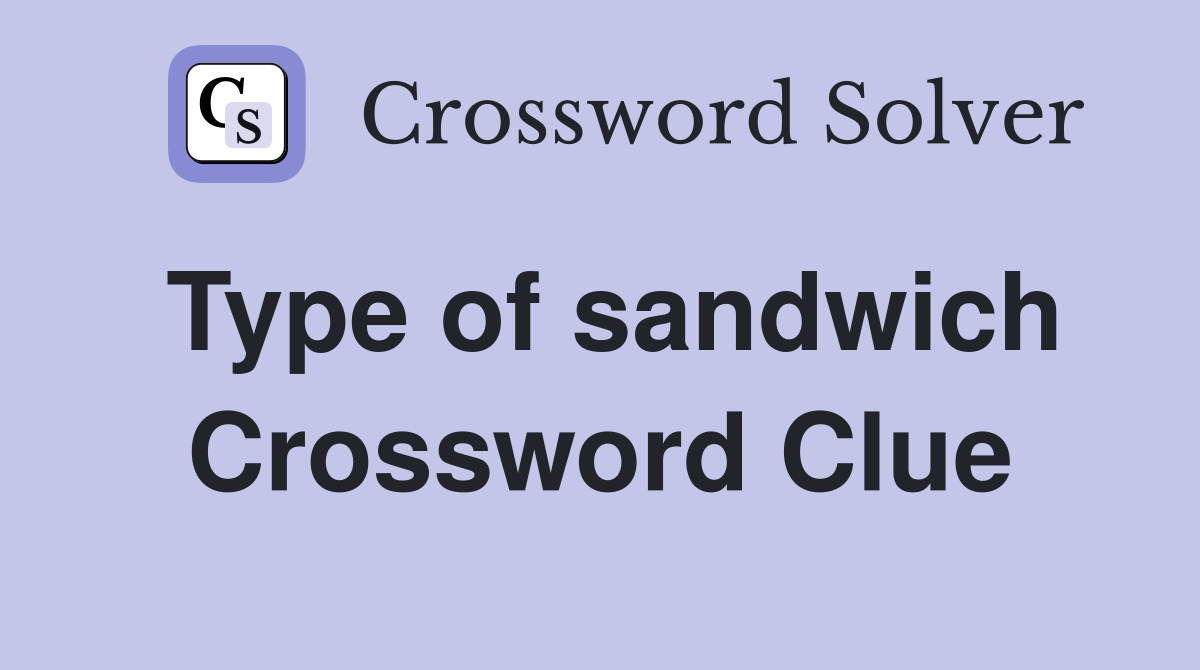 Type of sandwich Crossword Clue