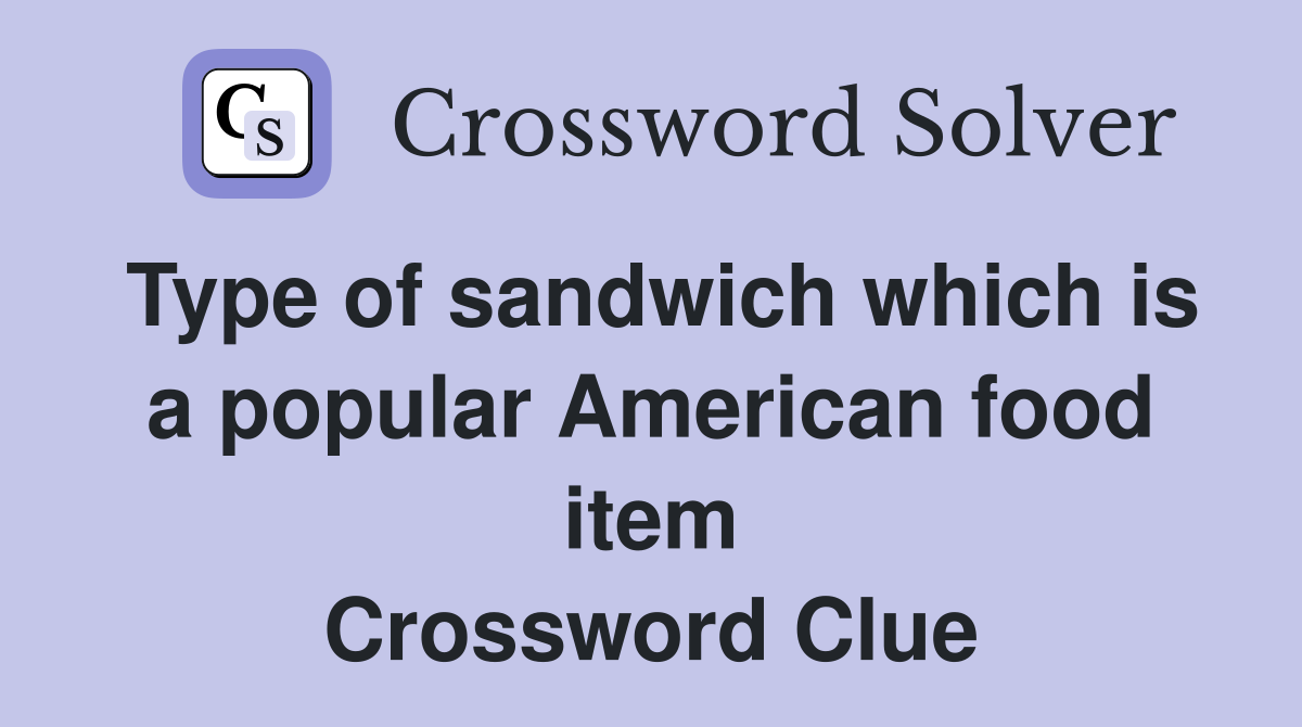Type of sandwich which is a popular American food item Crossword Clue