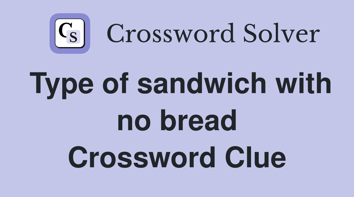 Type of sandwich with no bread Crossword Clue