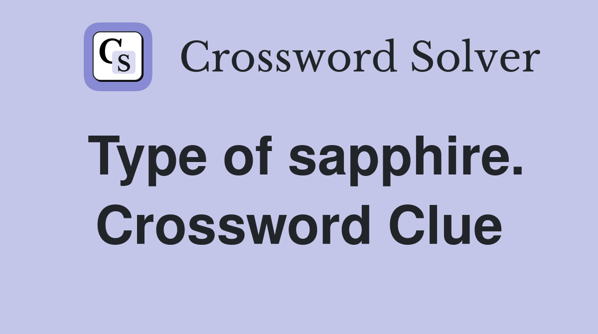 Type of sapphire. Crossword Clue