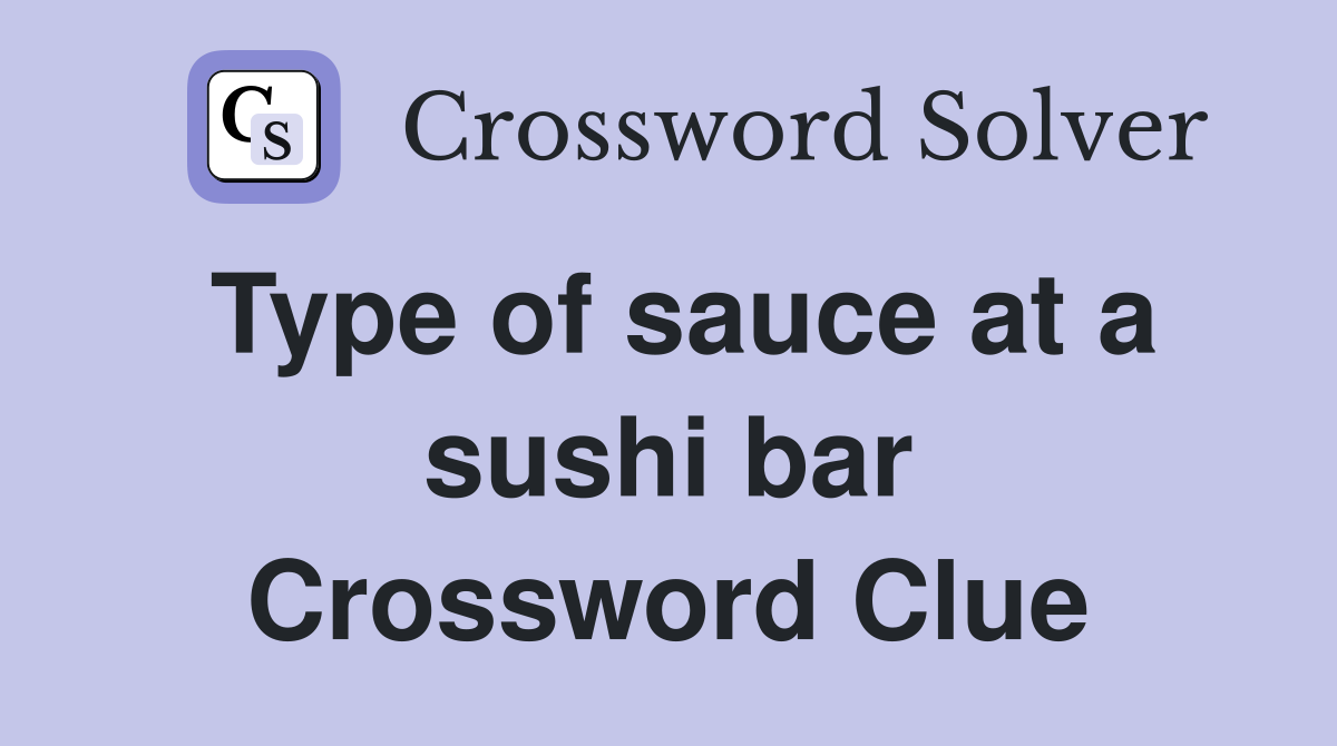 Type of sauce at a sushi bar Crossword Clue