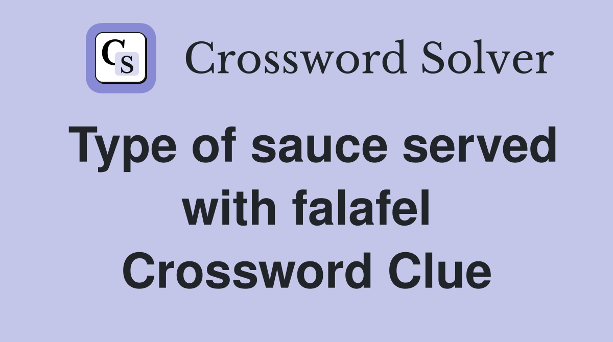 Type of sauce served with falafel Crossword Clue