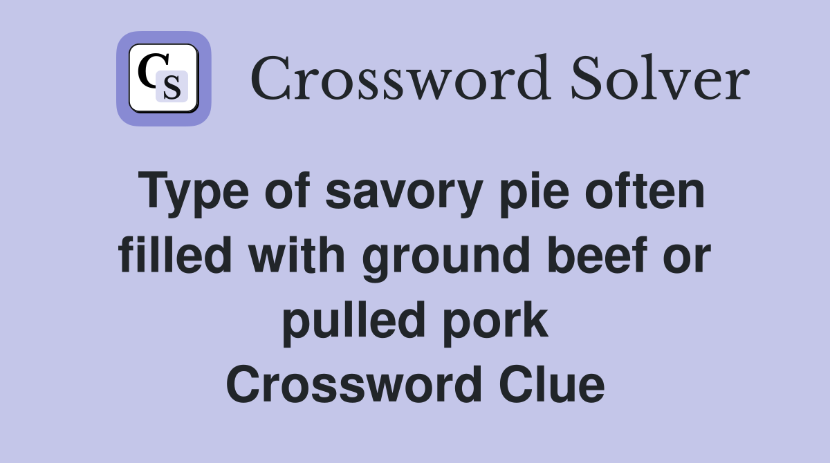 Type of savory pie often filled with ground beef or pulled pork Crossword Clue