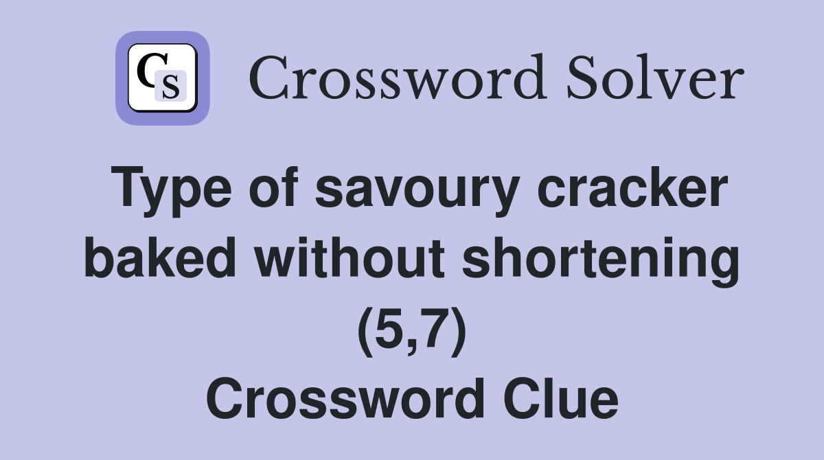 Type of savoury cracker baked without shortening (5,7) Crossword Clue
