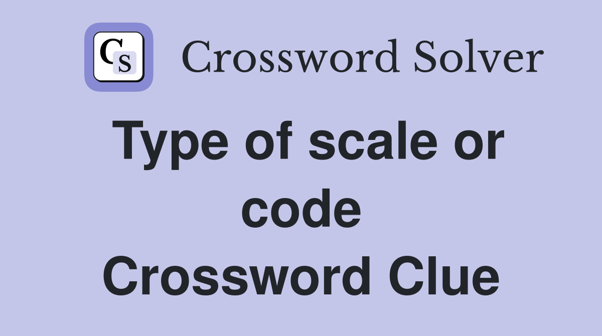 Type of scale or code Crossword Clue