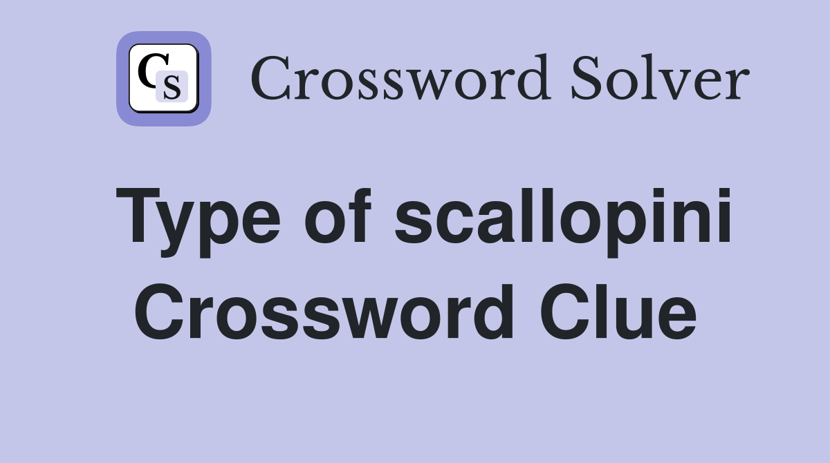 Type of scallopini Crossword Clue