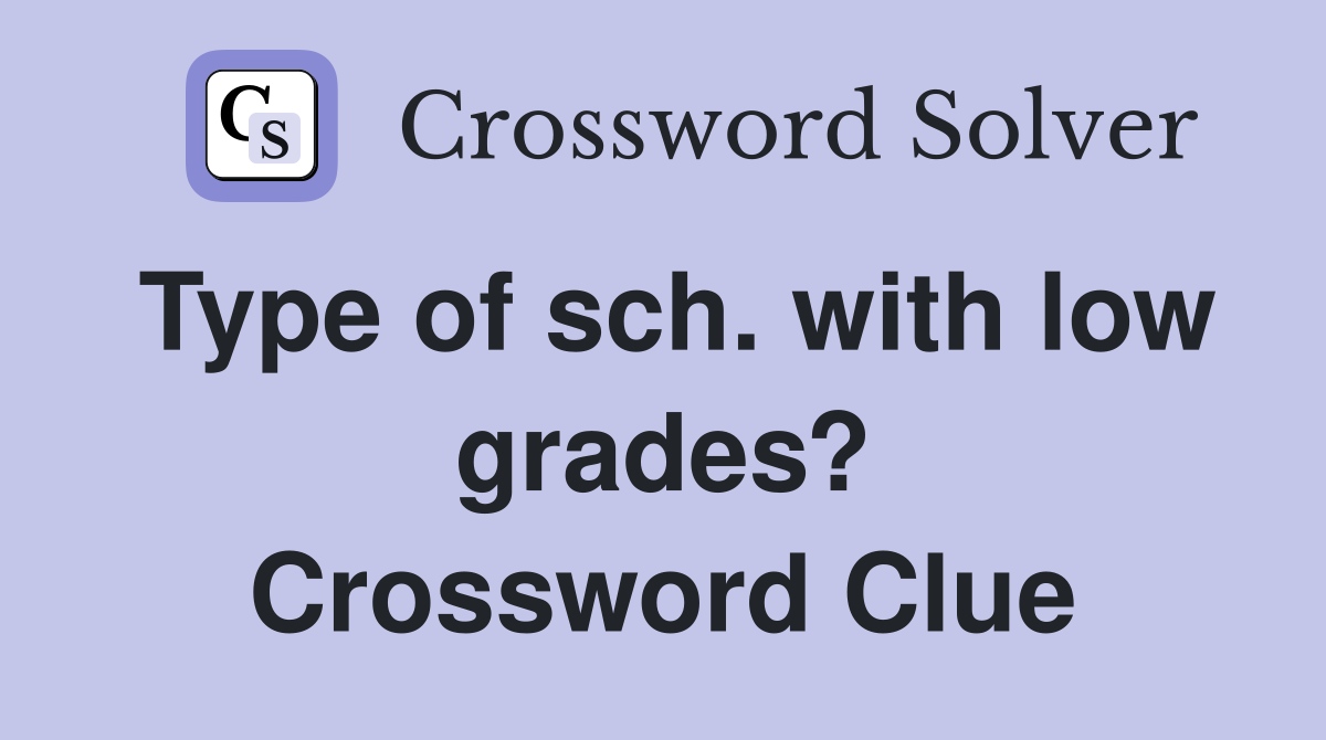 Type of sch. with low grades? Crossword Clue