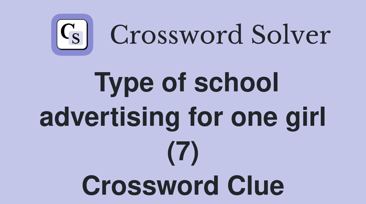 Type of school advertising for one girl (7) Crossword Clue