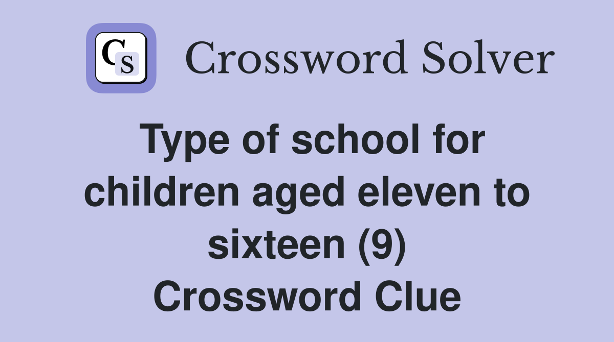 Type of school for children aged eleven to sixteen (9) Crossword Clue