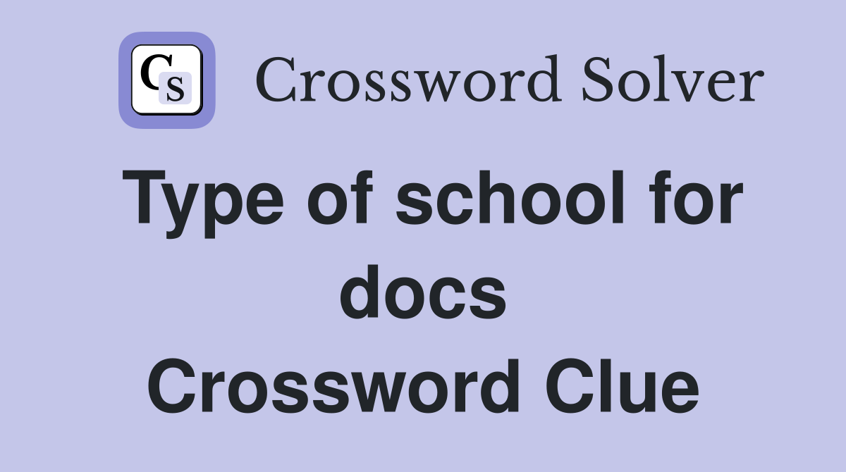Type of school for docs Crossword Clue