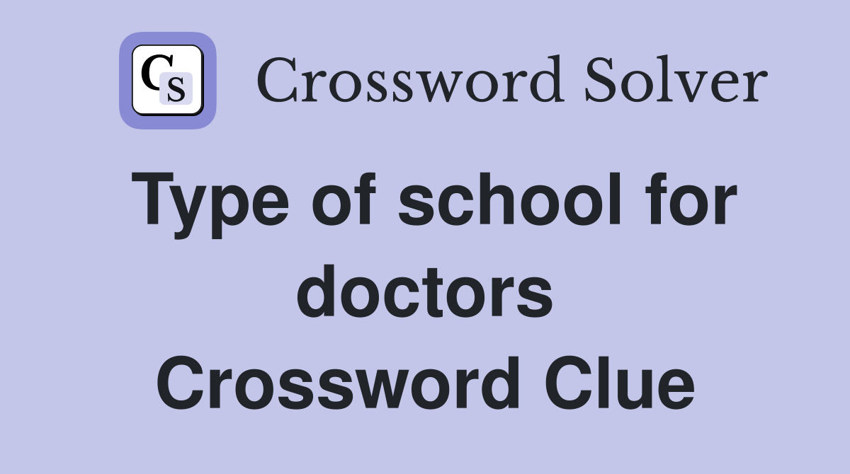 Type of school for doctors Crossword Clue