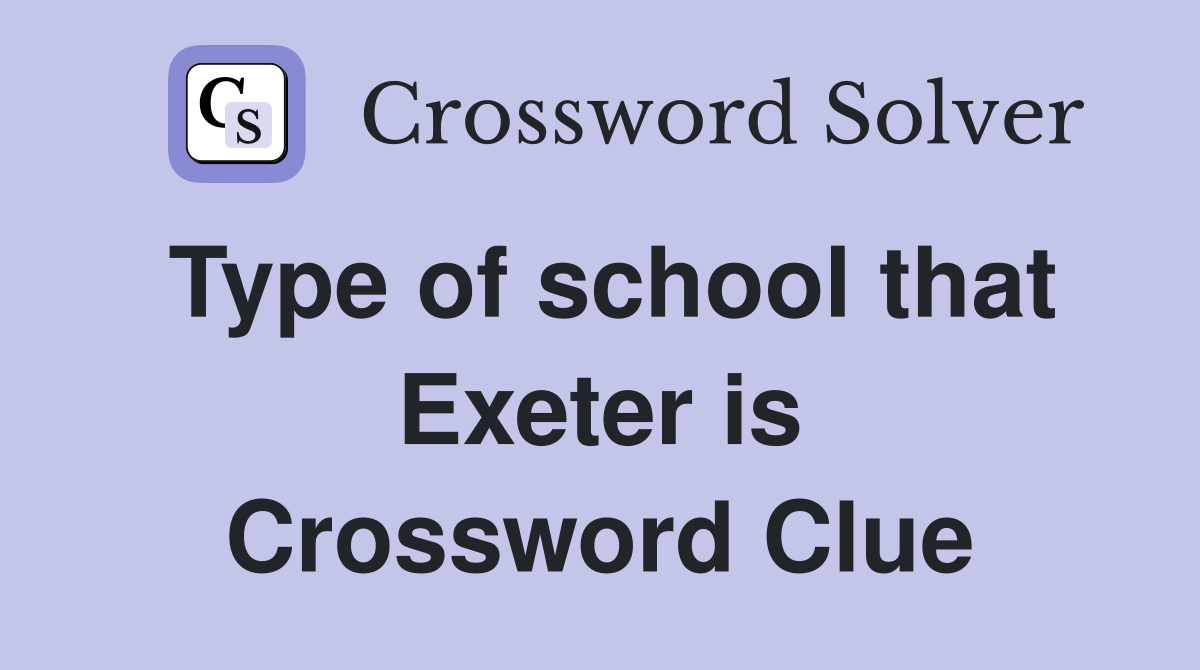 Type of school that Exeter is Crossword Clue