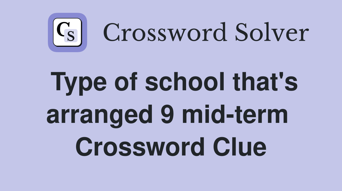 Type of school that's arranged 9 mid-term  Crossword Clue