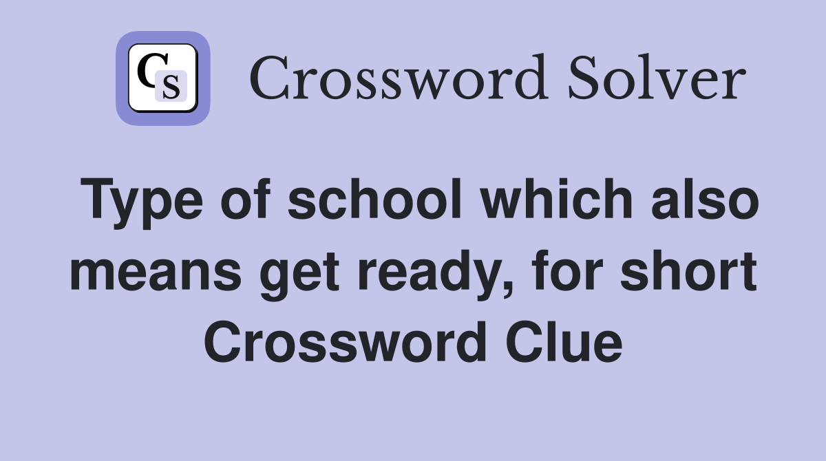 Type of school which also means get ready, for short Crossword Clue