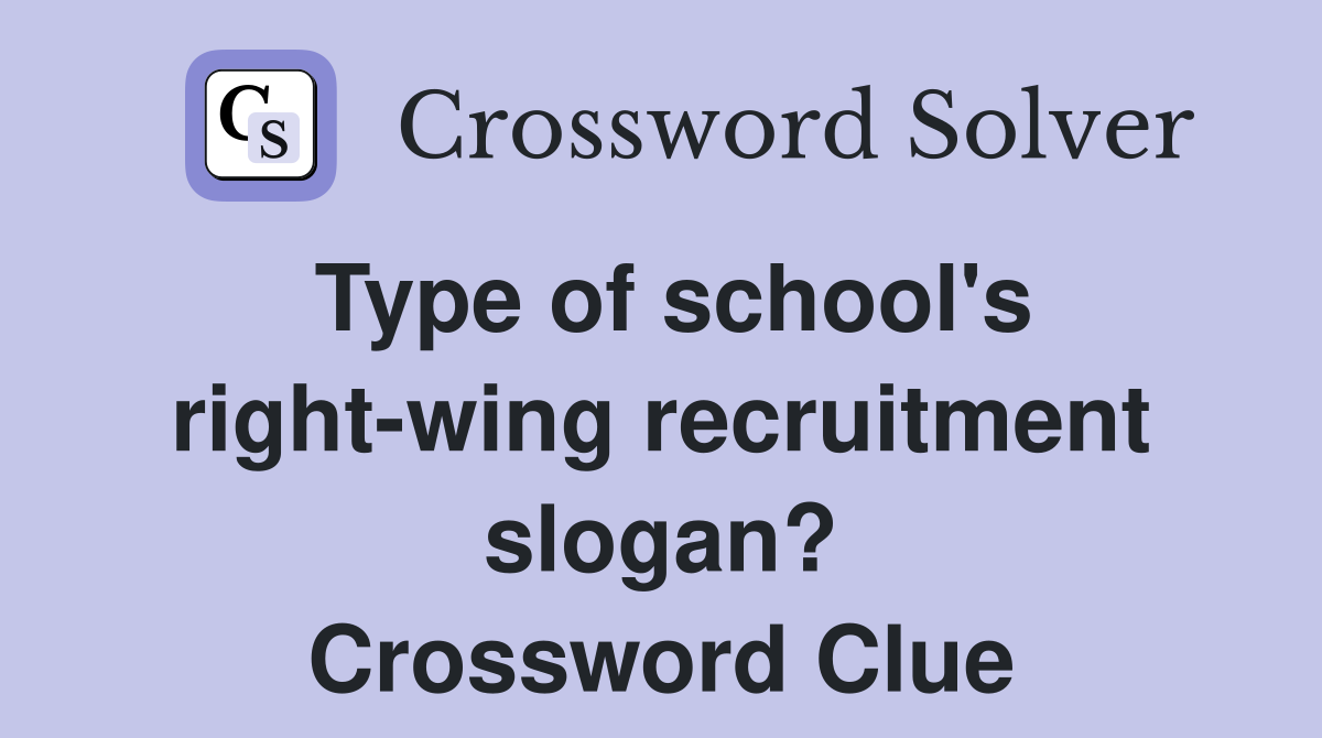 Type of school's right-wing recruitment slogan? Crossword Clue