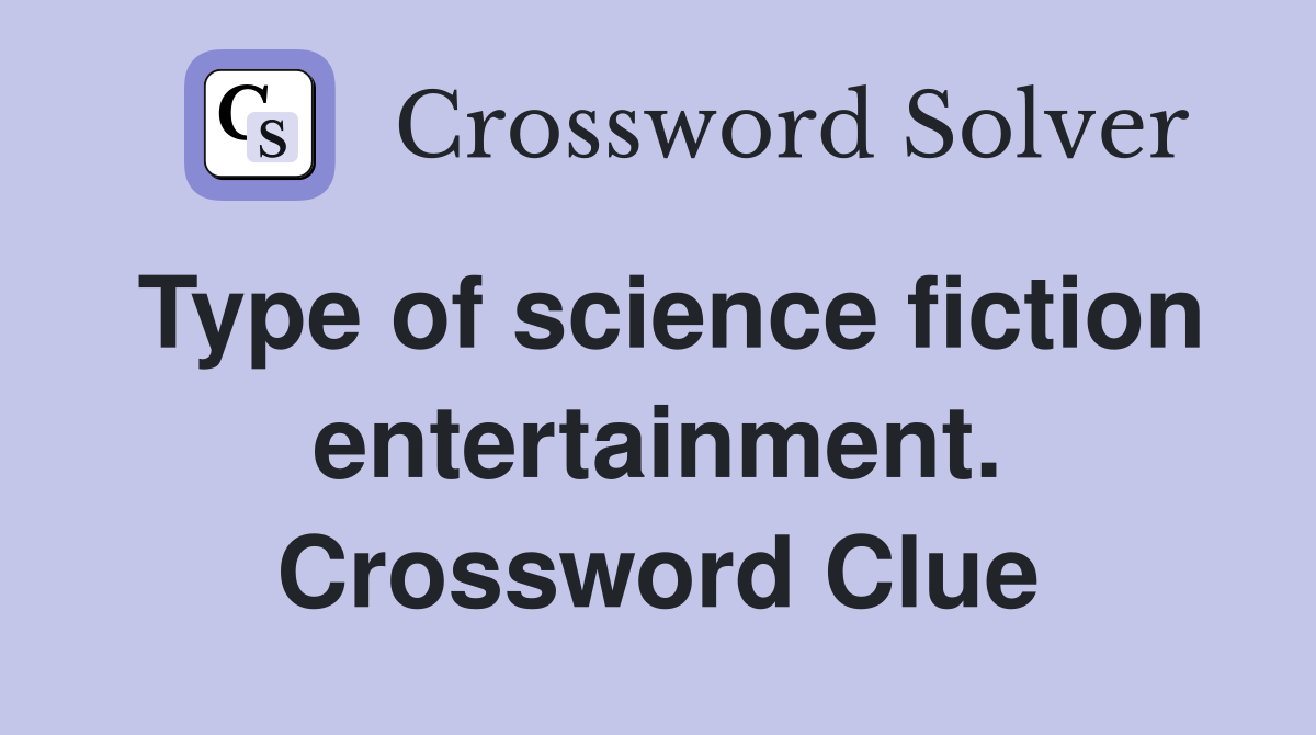 Type of science fiction entertainment. Crossword Clue