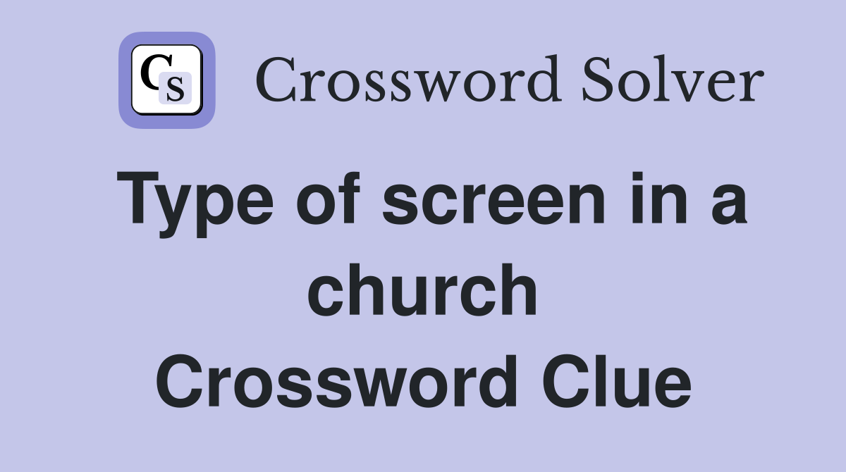 Type of screen in a church Crossword Clue