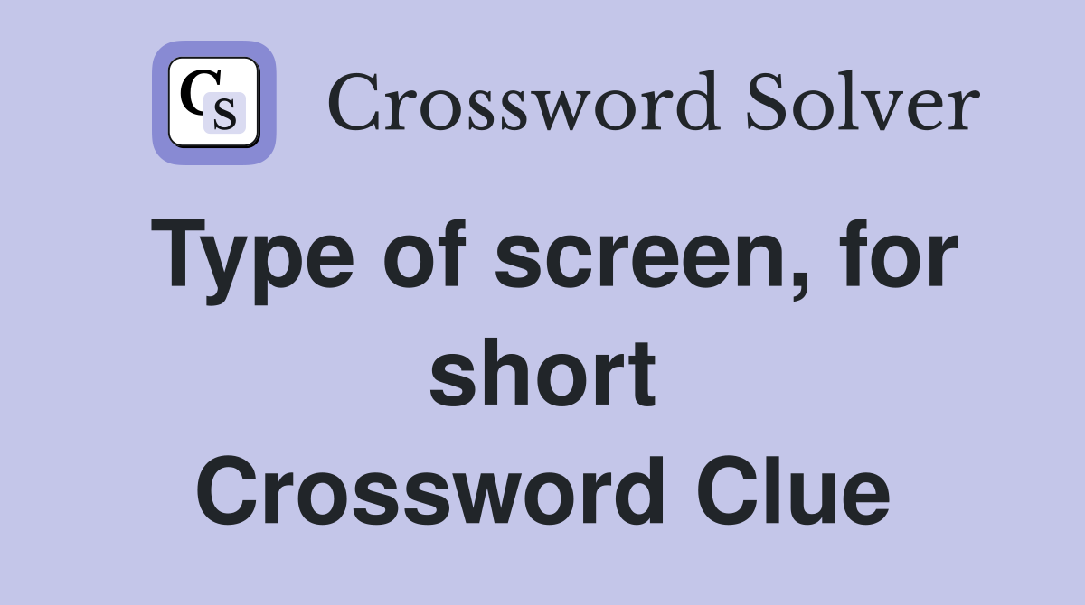 Type of screen, for short Crossword Clue