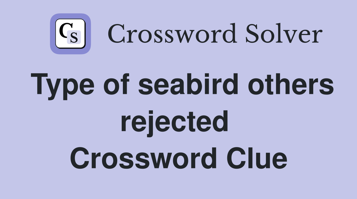 Type of seabird others rejected  Crossword Clue