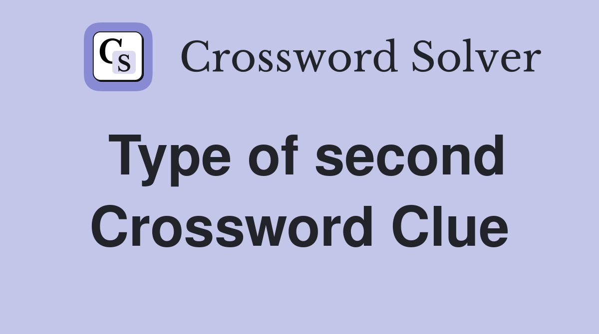 Type of second Crossword Clue