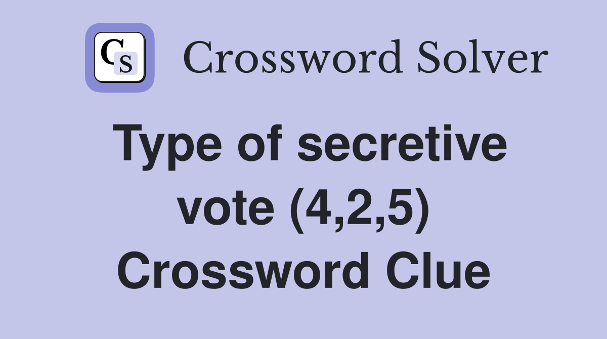 Type of secretive vote (4,2,5) Crossword Clue