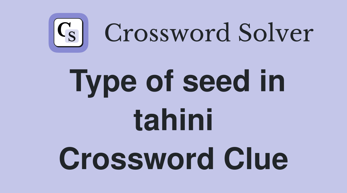 Type of seed in tahini Crossword Clue