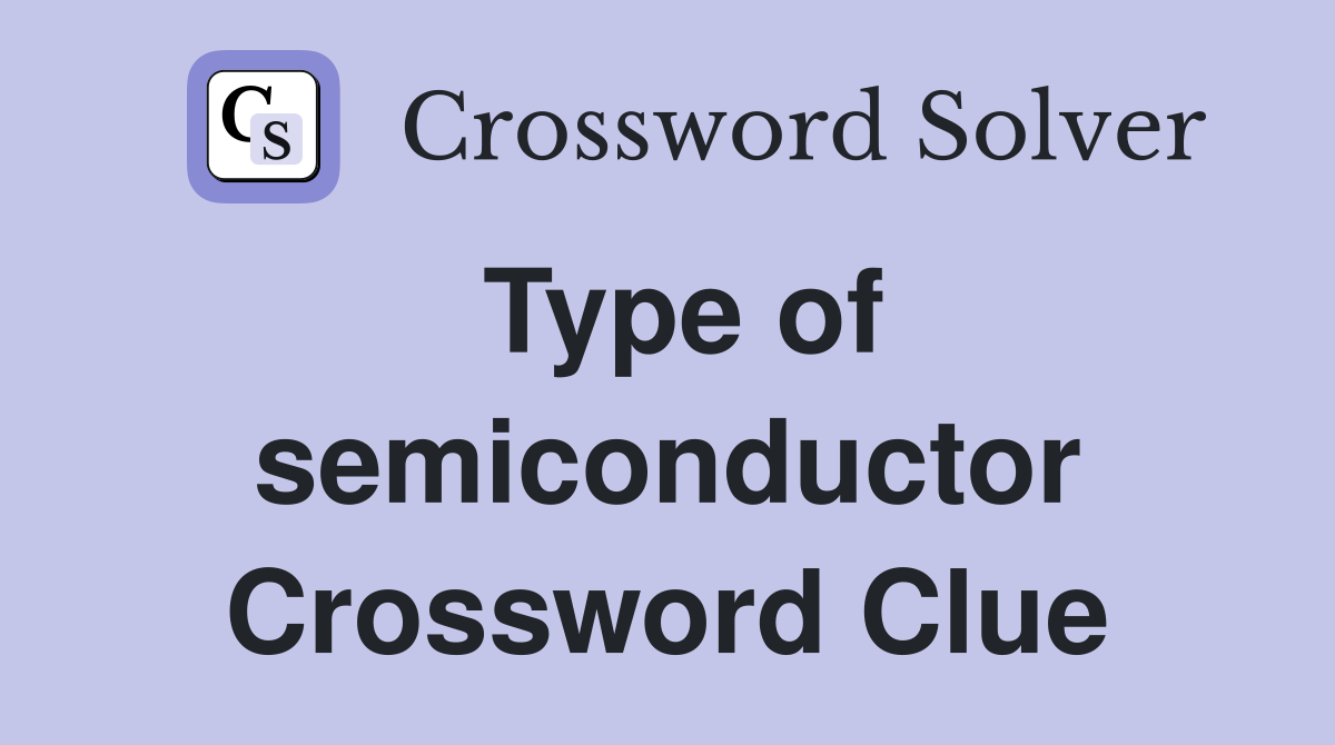 Type of semiconductor Crossword Clue