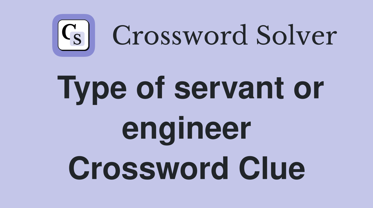 Type of servant or engineer Crossword Clue