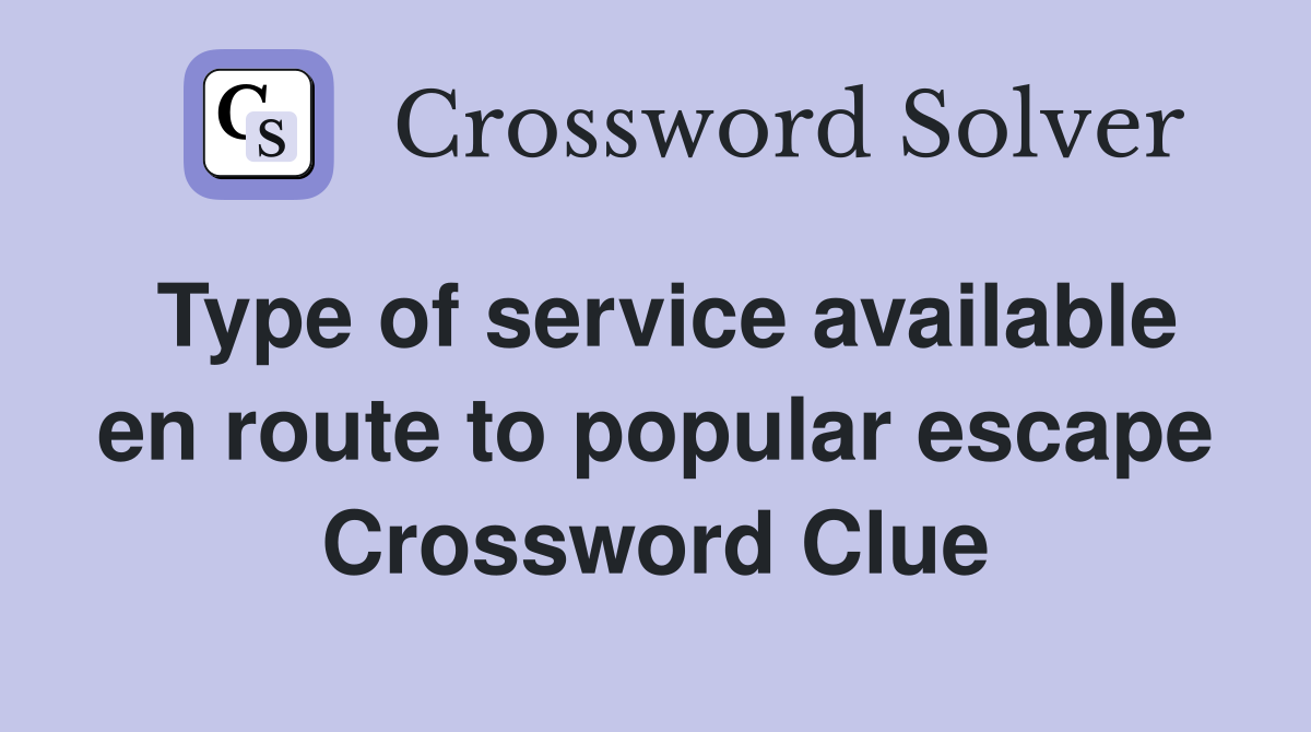 Type of service available en route to popular escape Crossword Clue