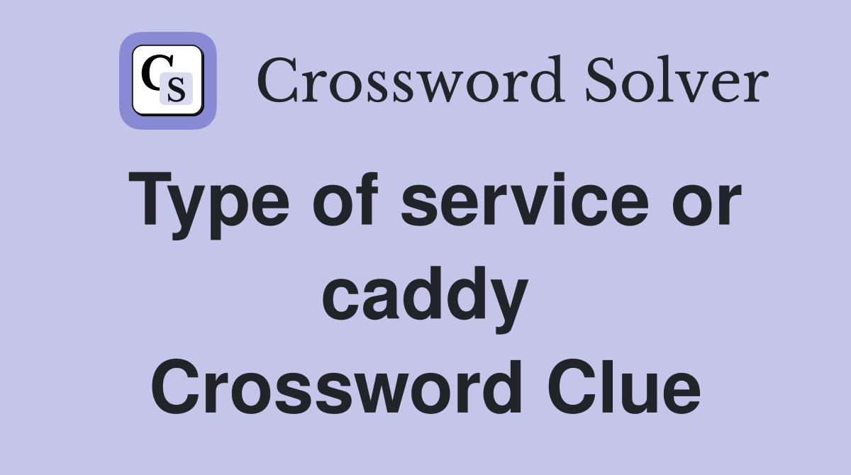 Type of service or caddy Crossword Clue