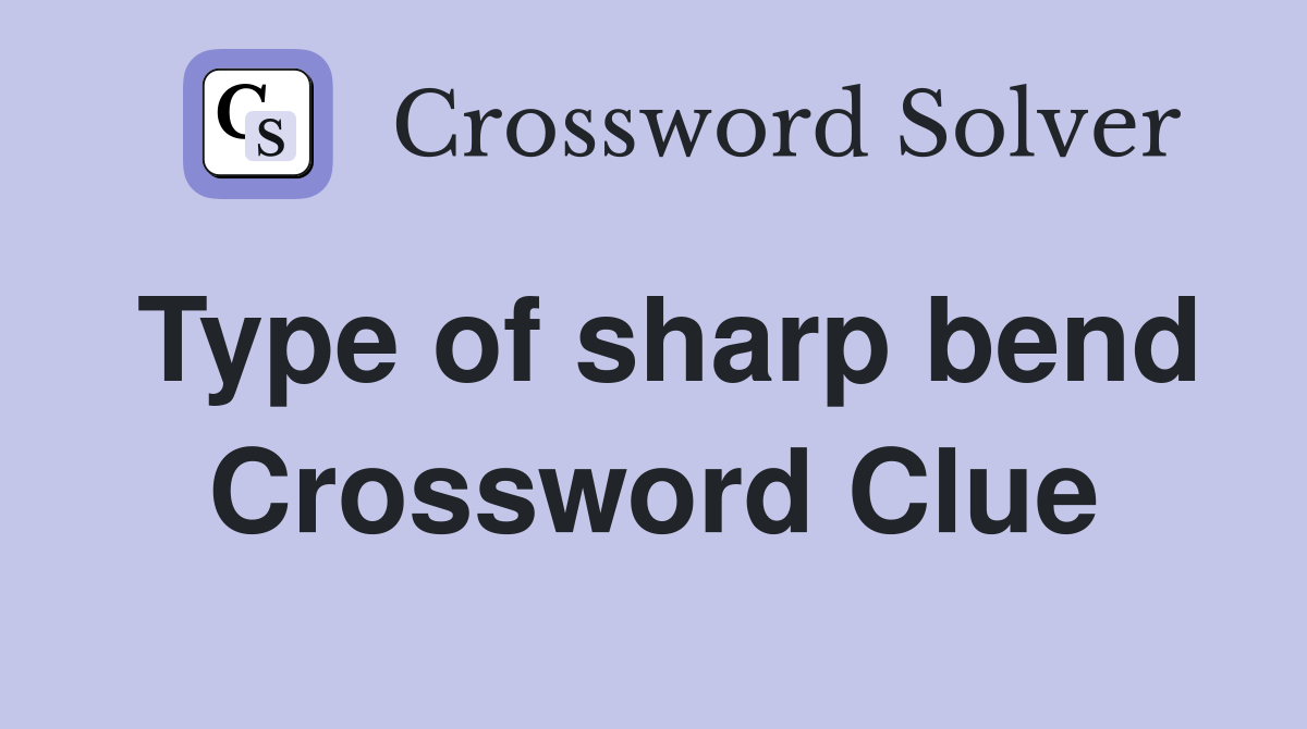 Type of sharp bend Crossword Clue