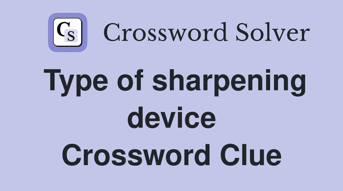 Type of sharpening device Crossword Clue