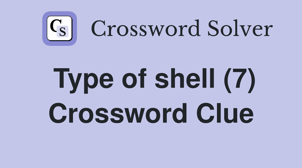 Type of shell (7) Crossword Clue
