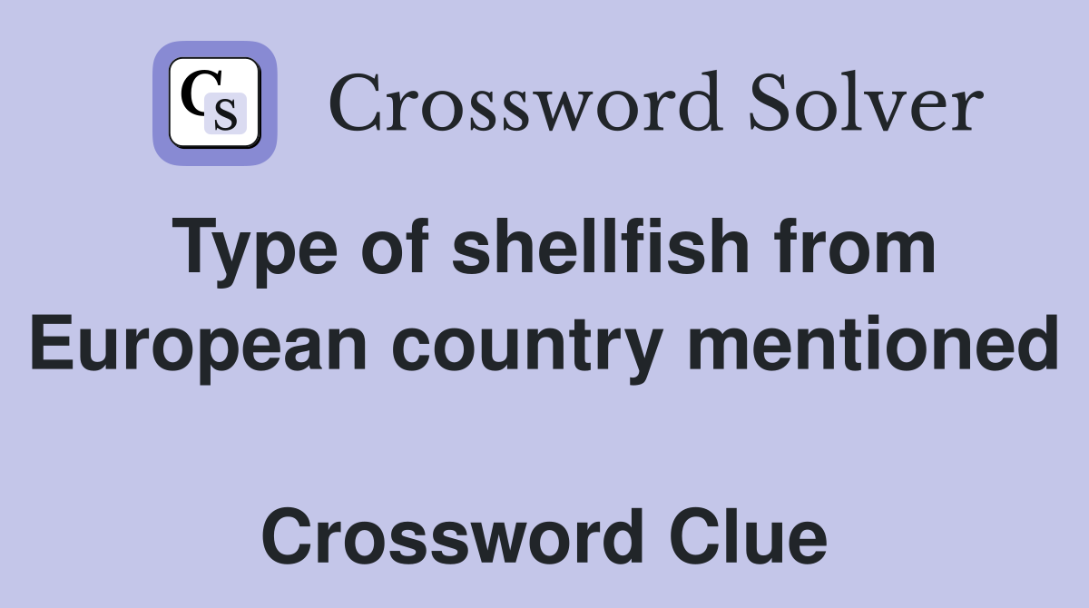 Type of shellfish from European country mentioned  Crossword Clue