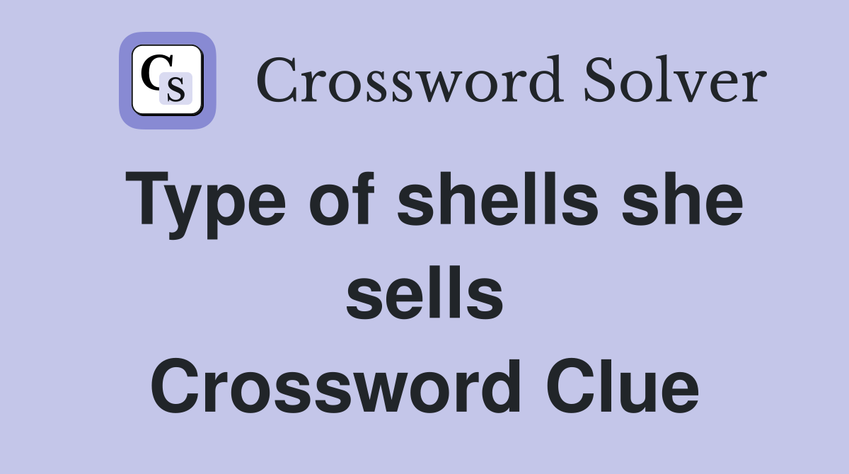 Type of shells she sells Crossword Clue