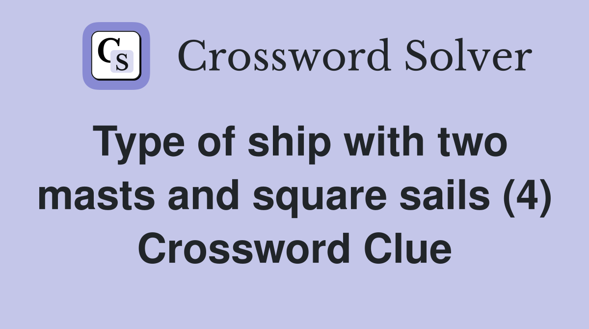 Type of ship with two masts and square sails (4) Crossword Clue