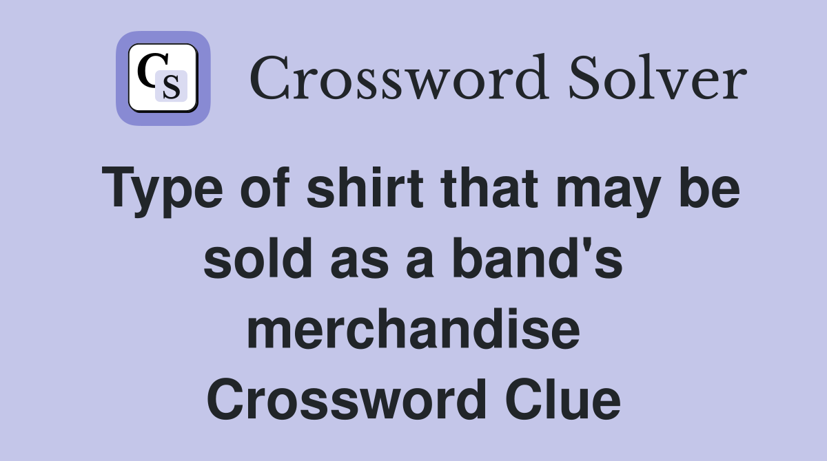 Type of shirt that may be sold as a band's merchandise Crossword Clue