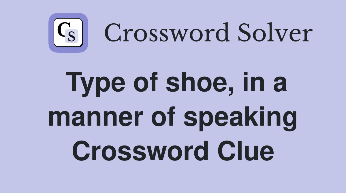 Type of shoe, in a manner of speaking Crossword Clue