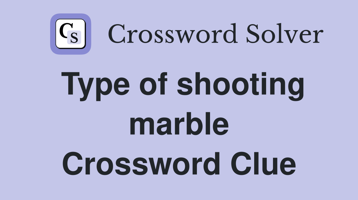 Type of shooting marble Crossword Clue