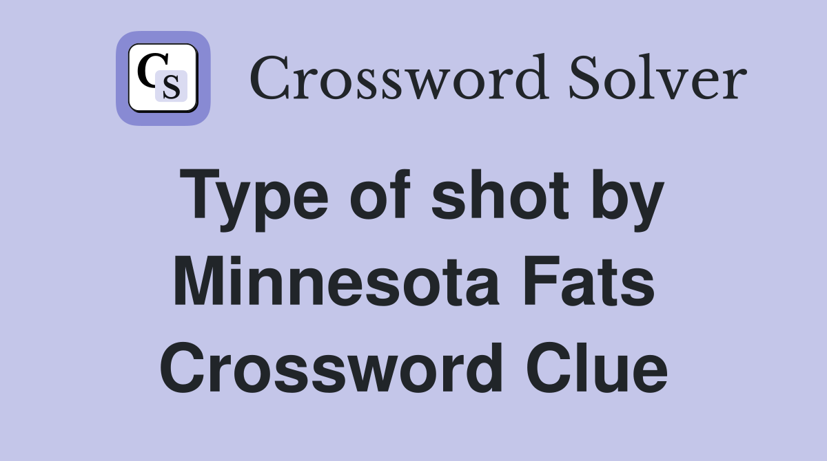 Type of shot by Minnesota Fats Crossword Clue